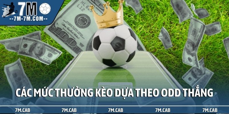 Các mức thưởng kèo dựa theo odd thắng