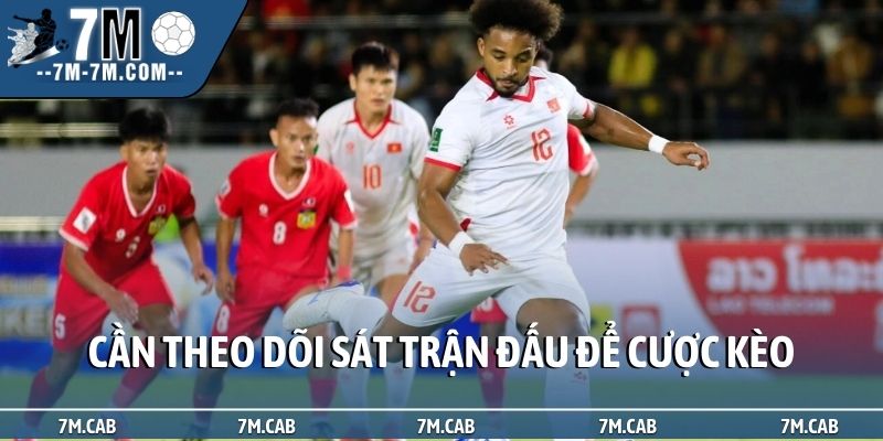 Cần theo dõi sát trận đấu để cược kèo