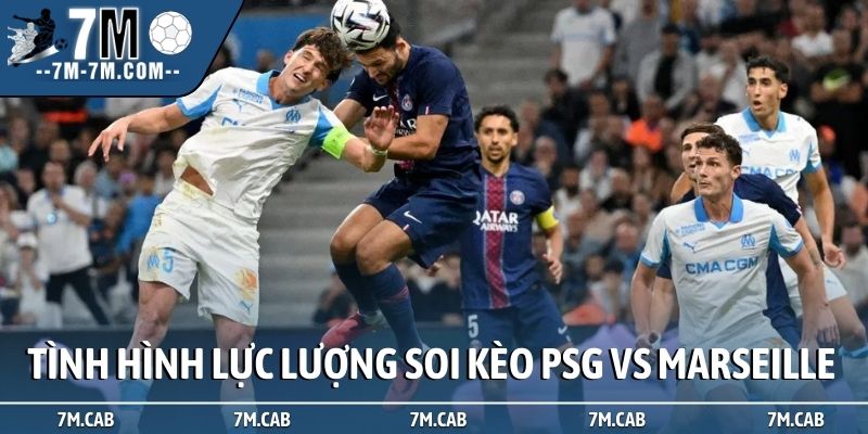 Tình hình lực lượng trong soi kèo PSG vs Marseille
