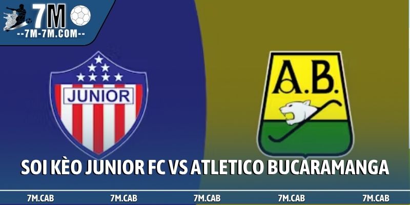 Soi kèo Junior FC vs Atletico Bucaramanga, 06h00, 25/03